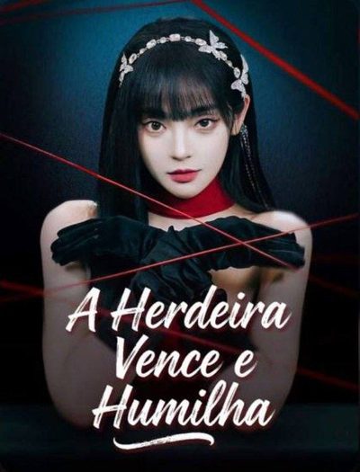 A Herdeira Vence e Humilha