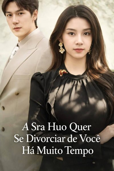 A Sra Huo Quer Se Divorciar de Você Há Muito Tempo