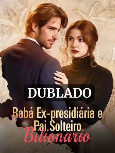 Babá Ex Presidiária e Pai Solteiro Bilionário.