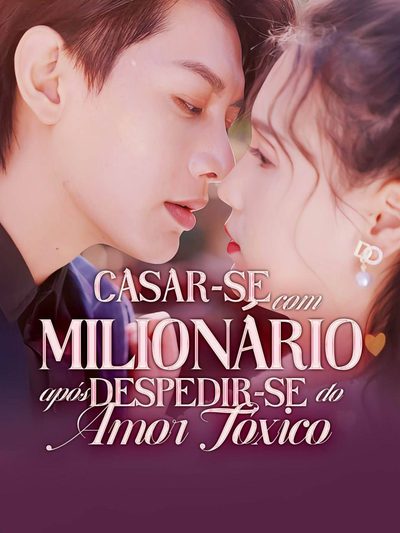 Casar-se com Milionário Após Despedir-se do Amor Tóxico