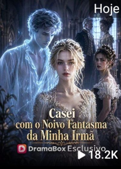 Casei com o Noivo Fantasma da Minha Irmã