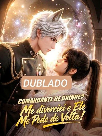 Comandante de Brinde? Me Divorcicei e Ele Me Pede de Volta!
