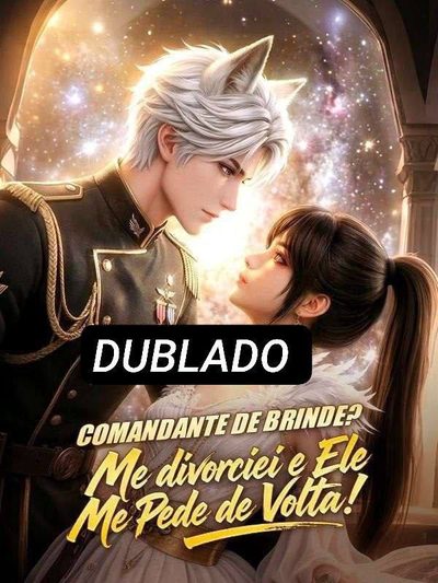 Comandante de Brinde? Me Divorciei e Ele Me Pede de Volta!