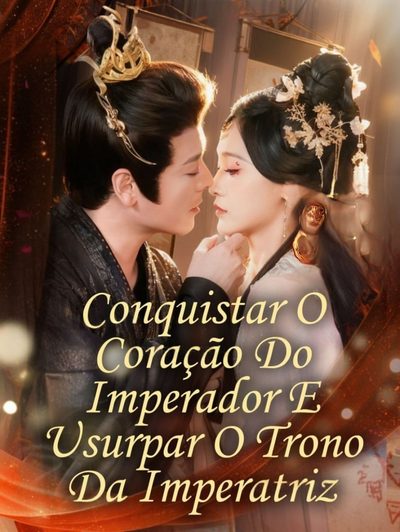 Conquistar o Coração do Imperador e Usurpar o Trono da Imperatriz | Conquistando o Coração do Imperador para Tomar a Posição de Imperatriz