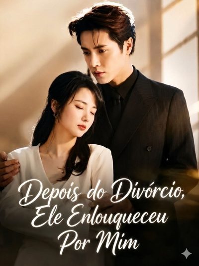 Depois do Divórcio, Ele Enloqueceu por Mim