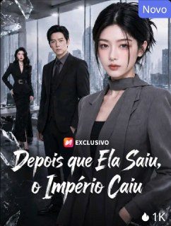 Depois que Ela Saiu, o Império Caiu