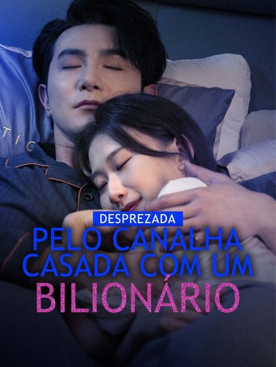 Desprezada Pelo Canalha Casada com Um Bilionário