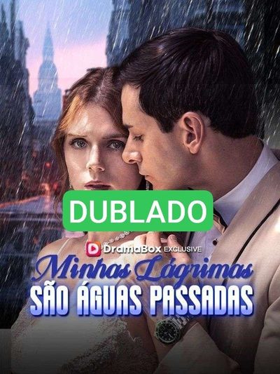 Dublado ] Minhas Lágrimas São Águas Passadas