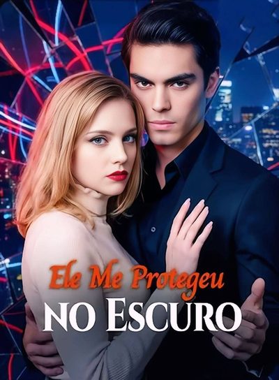 Ele Me Protegeu no Escuro