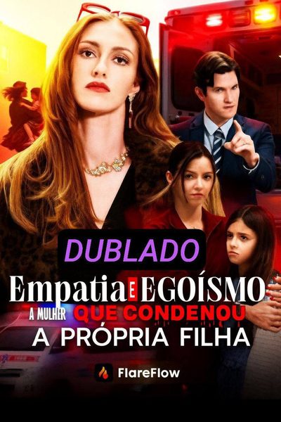Empatia e Egoísmo a Mulher que Condenou a Própria Filha
