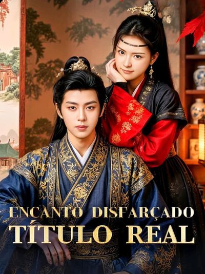 Encanto Disfarçado, Título Real Ela Se Disfarçou de Homem e Deixou o Lorde com Medo — Ele Quer Me Fazer Concubina Fingi Ser Homem e Virei o Desejo do Príncipe H