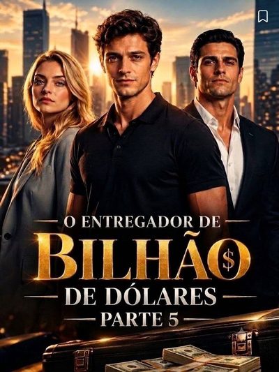 Entregador de Bilhão de Dólares Parte 5