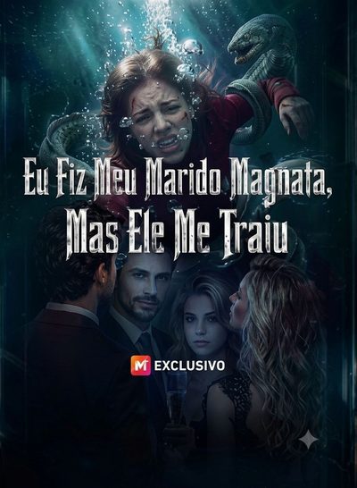 Eu Fiz Meu Marido Magnata, Mais Ele Me Traiu