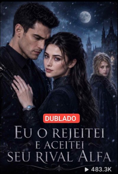 Eu o Rejeitei e Aceitei Seu Rival Alfa