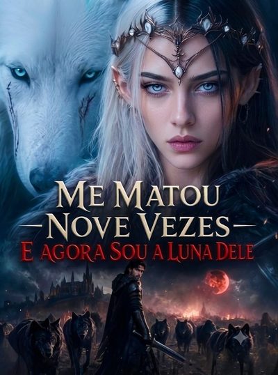 Me Matou Nove Vezes e Agora Sou a Luna Dele -