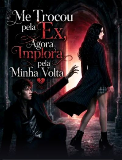 Me Trocou Pela Ex, Agora Implora Pela Minha Volta
