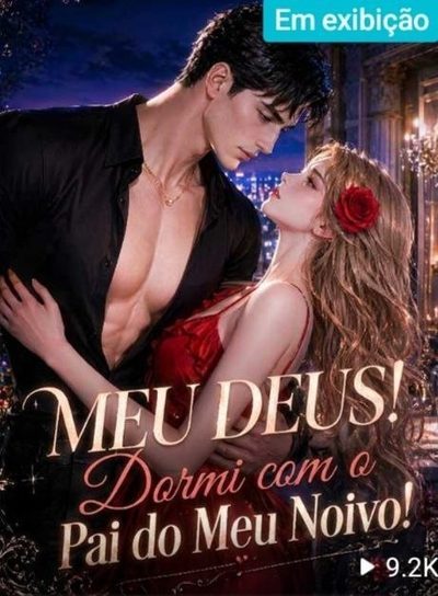 Meu Deus! Dormi com o Pai do Meu Noivo!