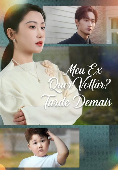 Meu Ex Quer Voltar, Tarde Demais!