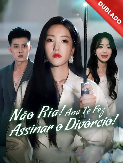 Nao Ria! Ana Te Fez Assinar o Divórcio!