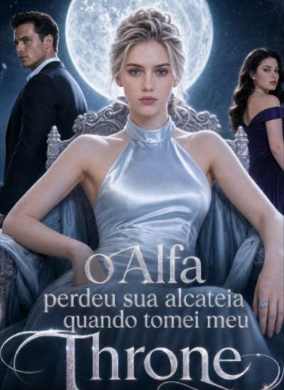 O Alfa Perdeu Sua Alcatéia Quando Tomei Meu Trono