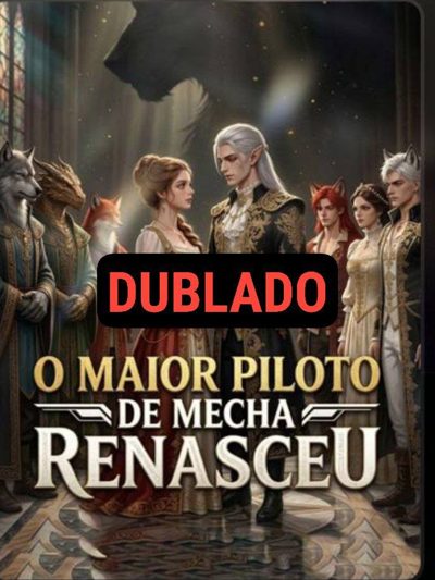 O Maior Piloto de Mecha Renasceu Aliança Híbrida: Minha Irmã Roubou Meu Marido Bestial