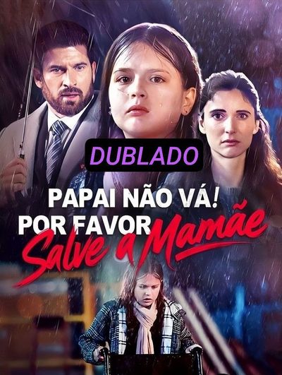 Papai Não Vá! por Favor Salve
