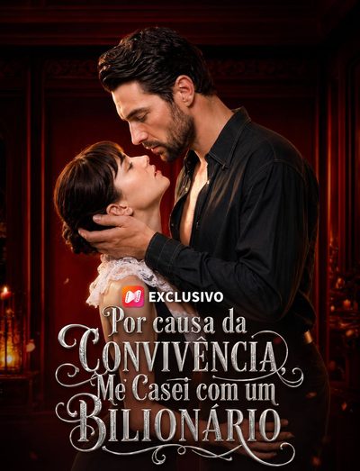 Por Causa da Convivência, Me Casei com Um Bilionário