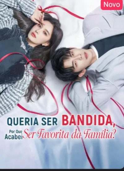 Queria Ser Bandida, por que Acabei Ser Favorita da Família