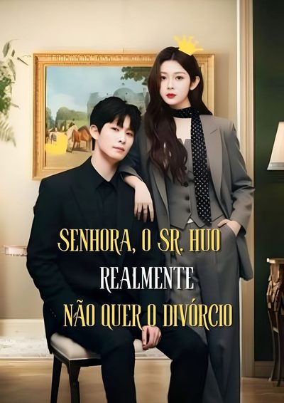 Senhora, o Sr. Huo Realmente Não Quer o Divórcio Guardians of Marriage