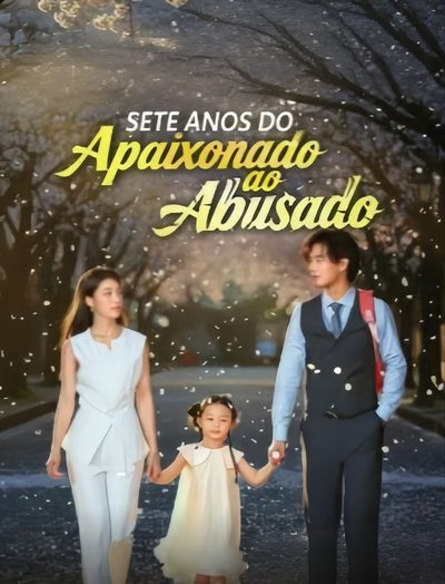 Sete Anos do Apaixonado ao Abusado