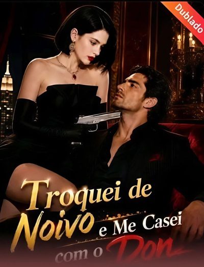 Troquei de Noivo Me Casei com o Don Troquei de Noivo e Me Casei com o Don