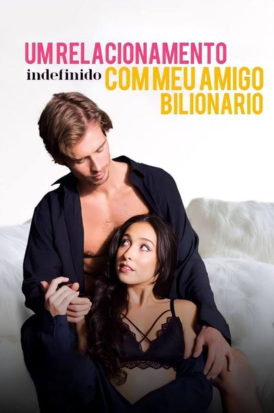 Um Relacionamento Indefinido com Meu Amigo Bilionário