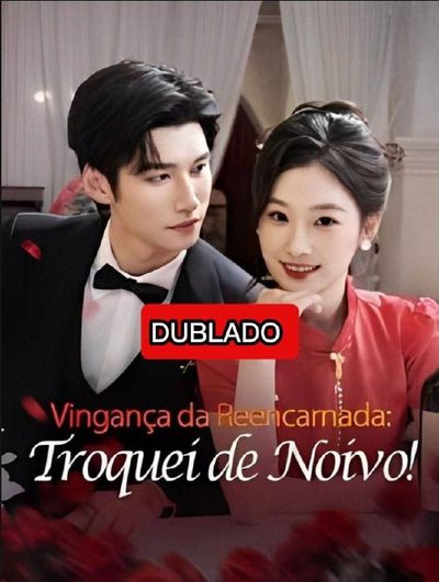 Vingança da Reencarnada: Troquei de Noivo